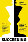 Succeeding: Stepping Up Without Stepping in It: The ultimate playbook for successors