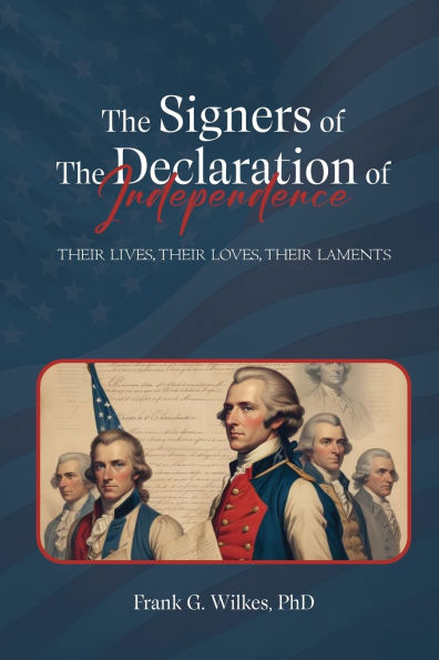 Signers of The Declaration Independence: Their Lives, Loves, Laments