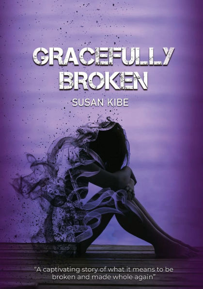 Gracefully Broken: A Captivating Story of What It Means to Be Broken and Made Whole