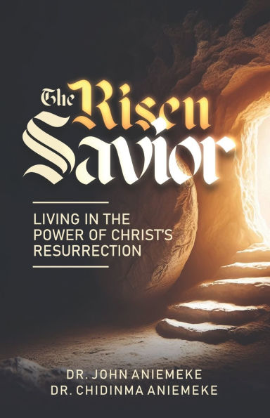The Risen Savior: Living in the Power of Christ's Resurrection