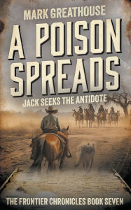 Title: A Poison Spreads: Jack Seeks the Antidote, Author: Mark Greathouse