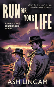 Title: Run For Your Life: A YA Western, Author: Ash Lingam