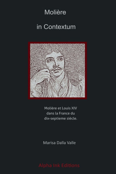 Moliï¿½re in Contextum - Moliï¿½re et Louis XIV dans la France du dix-septiï¿½me siï¿½cle.