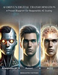Title: AI-Driven Digital Transformation: A Proven Blueprint for Responsible AI Scaling, Author: Srikanth Victory