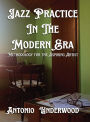 Jazz Practice In The Modern Era.: Methodology for the Aspiring Artist.