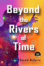 Beyond the Rivers of Time: A Novel of Distant Worlds