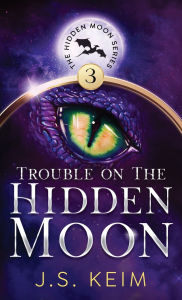 Title: Trouble on The Hidden Moon: An Unexpected Adventure in Outer Space, Author: J S Keim
