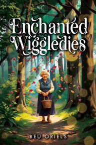 Title: Enchanted Wiggledies, Author: Beu Oriels