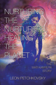 Title: Nurturing the Nurturers; Healing the Planet: The Wati Kanyilpai Story, Author: Leon Petchkovsky