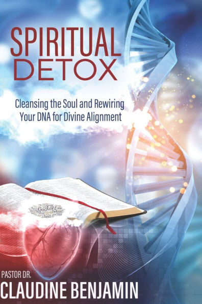 Spiritual Detox: Cleansing the Soul and Rewriting Your DNA for Divine Alignment