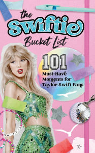 Title: Swiftie Bucket List: 101 Must-Have Moments for Taylor Swift Fans, Author: Allie August