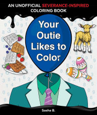 Title: Your Outie Likes to Color: An Unofficial Severance-Inspired Coloring Book for MDR Fans, Author: Sasha Bloom