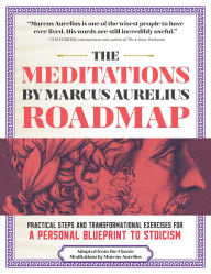 Title: The Meditations by Marcus Aurelius Roadmap: A Daily Workbook for Modern Stoics, Author: Marcus Aurelius