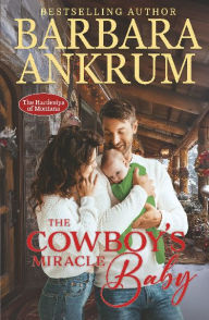 Title: The Cowboy's Miracle Baby, Author: Barbara Ankrum