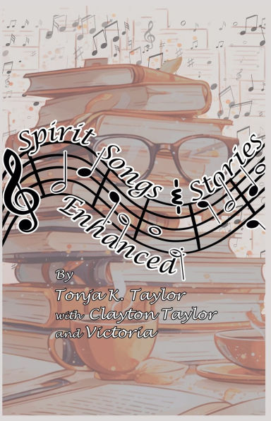 Spirit Songs and Stories Enhanced by Tonja K. Taylor with Clayton Victoria