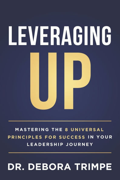Leveraging UP: Mastering the 8 Universal Principles for Success in Your Leadership Journey