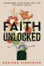 Faith Unlocked: Transform Your Mind and Live Without Limits