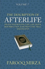 Title: The Description of Afterlife: Death and Beyond, The Last Hour, Resurrection, Judgment Day, Hell, and Heaven, Author: Farooq Mirza
