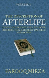 Title: The Description of Afterlife: Death and Beyond, The Last Hour, Resurrection, Judgment Day, Hell, and Heaven, Author: Farooq Mirza