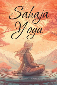 Title: Sahaja Yoga: Heal and Integrate your Subtle Energy System, Author: Saraswati Raman