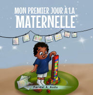 Title: MON PREMIER JOUR À LA MATERNELLE, Author: Faridat A. Audu