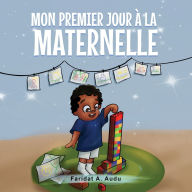 Title: Mon Premier Jour ï¿½ La Maternelle, Author: Faridat A Audu