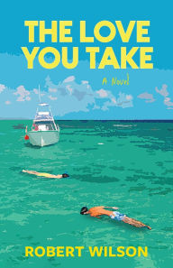 Title: The Love You Take, Author: Robert Wilson