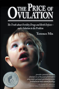 Title: The Price of Ovulation: The Truth About Fertility Drugs and Birth Defects - and a Solution to the Problem, Author: Terence Mix