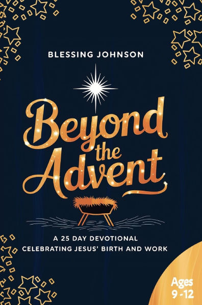 Beyond The Advent: A 25 Day Devotional Celebrating Jesus' Birth and Work