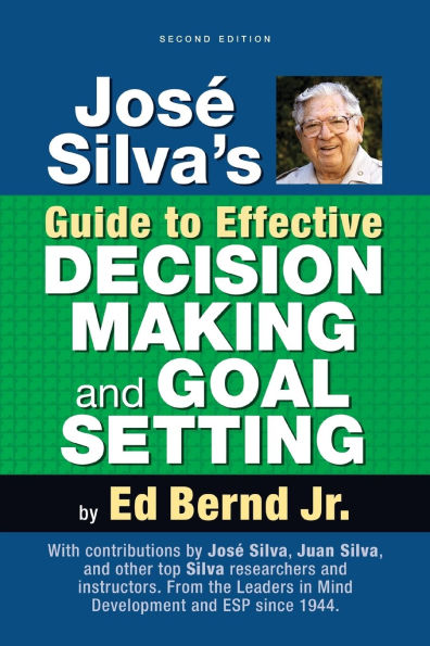 Josï¿½ Silva's Guide to Effective Decision Making and Goal Setting