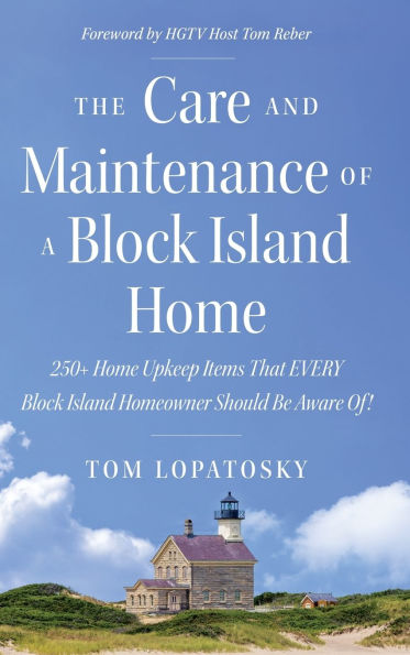The Care and Maintenance of a Block Island Home: 250+ Home Upkeep Items That EVERY Block Island Homeowner Should Be Aware Of!