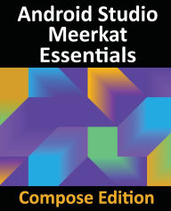 Title: Android Studio Meerkat Essentials - Compose Edition: Developing Android Apps with Android Studio, Jetpack Compose, and Kotlin, Author: Neil Smyth
