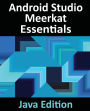 Android Studio Meerkat Essentials - Java Edition: Developing Android Apps Using Android Studio Meerkat and Java