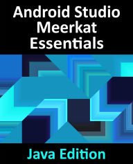 Title: Android Studio Meerkat Essentials - Java Edition: Developing Android Apps Using Android Studio Meerkat and Java, Author: Smyth