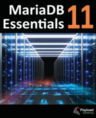 Title: MariaDB 11 Essentials: Deploying and Managing Databases with MariaDB, Author: Neil Smyth