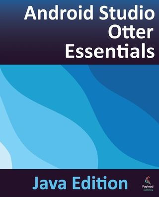 Android Studio Otter Essentials - Java Edition: Developing Apps Using and