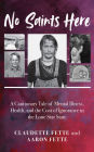No Saints Here: A Cautionary Tale of Mental Illness, Health, and the Cost of Ignorance in the Lone Star State