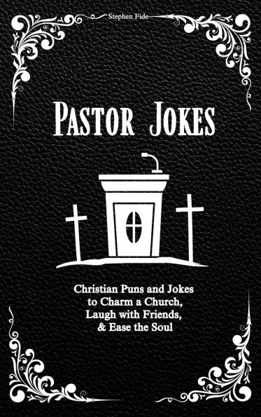 Pastor Jokes: Christian Puns and Jokes to Charm a Church, Laugh with Friends, & Ease the Soul