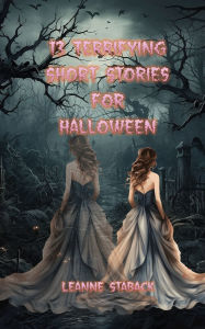 Title: 13 Terrifying Short Stories for Halloween, Author: Leanne Staback