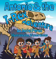 Title: Antonio and the T-Rex Adventure, Author: Jaziel Antonio Perez