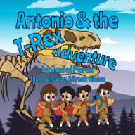 Title: Antonio and the T-Rex Adventure, Author: Jaziel Antonio Perez