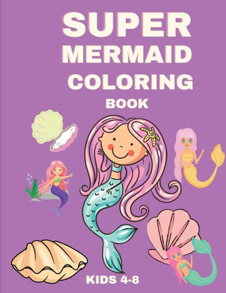 Super Mermaid Coloring Book: Coloring Book for Girls - Colouring Books for Kids - Magical Mermaids Coloring Books for Children - Activity Books