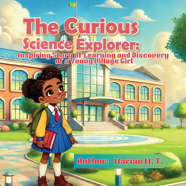 The Curious Science Explorer: Inspiring Story of Learning and Discovery a Young Village Girl