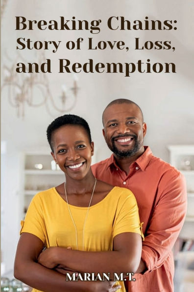 Breaking Chains: Story of Love, Loss, and Redemption: