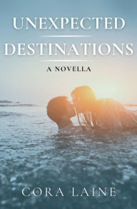 Title: Unexpected Destinations: A Novella, Author: Cora Laine