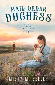 Title: Mail-Order Duchess, Author: Misty M Beller