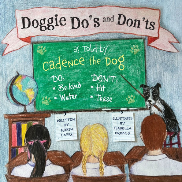 Doggie Do's and Don'ts as Told by Cadence the Dog