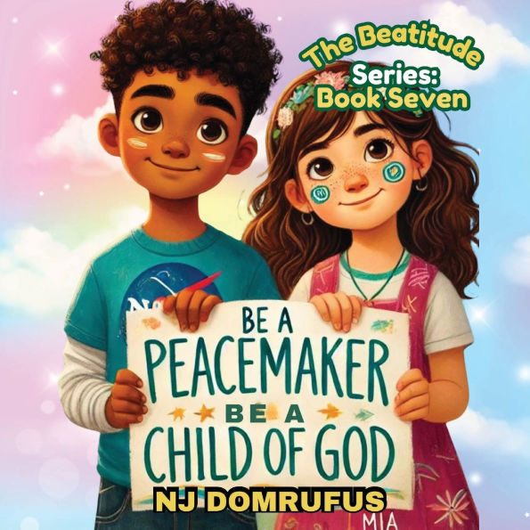 Be a Peacemaker, Child of God: The Beatitudes Series: Book 7