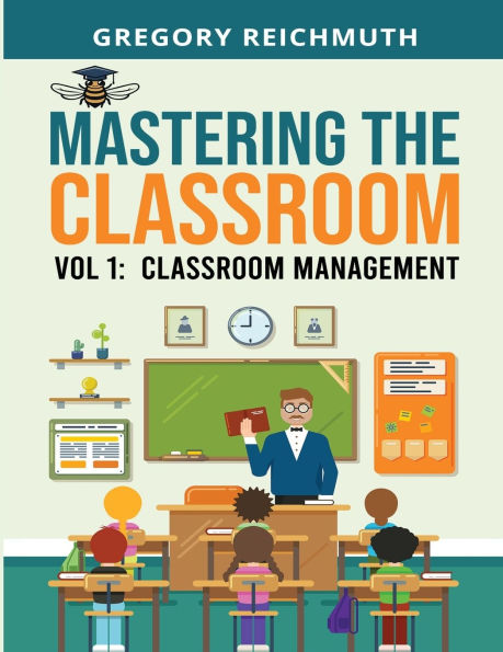 Mastering the Classroom: Volume 1: Classroom Management