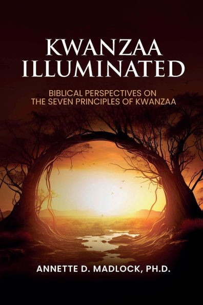 Kwanzaa Illuminated Biblical Perspectives on The Seven Principles of Kwanzaa: A Bible Study